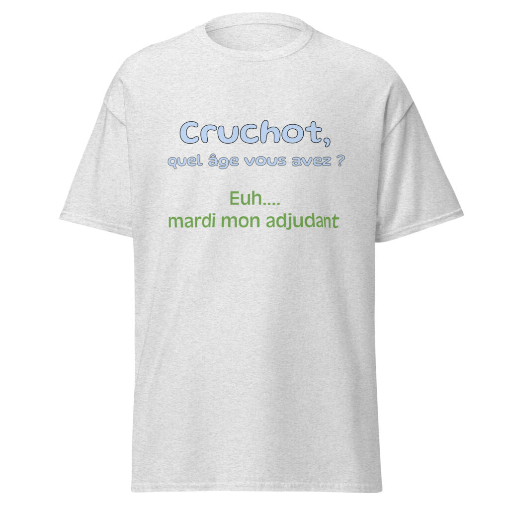T-shirt "Cruchot, quel âge vous avez ? Euh...mardi mon adjudant !" — Gris Pinchard, face