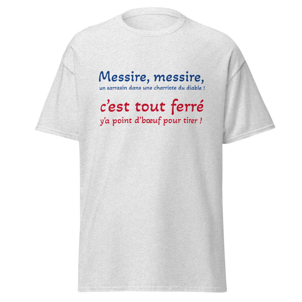 T-shirt "Messire, messire, un sarrasin dans une charriote du diable !" — Gris Pinchard, face
