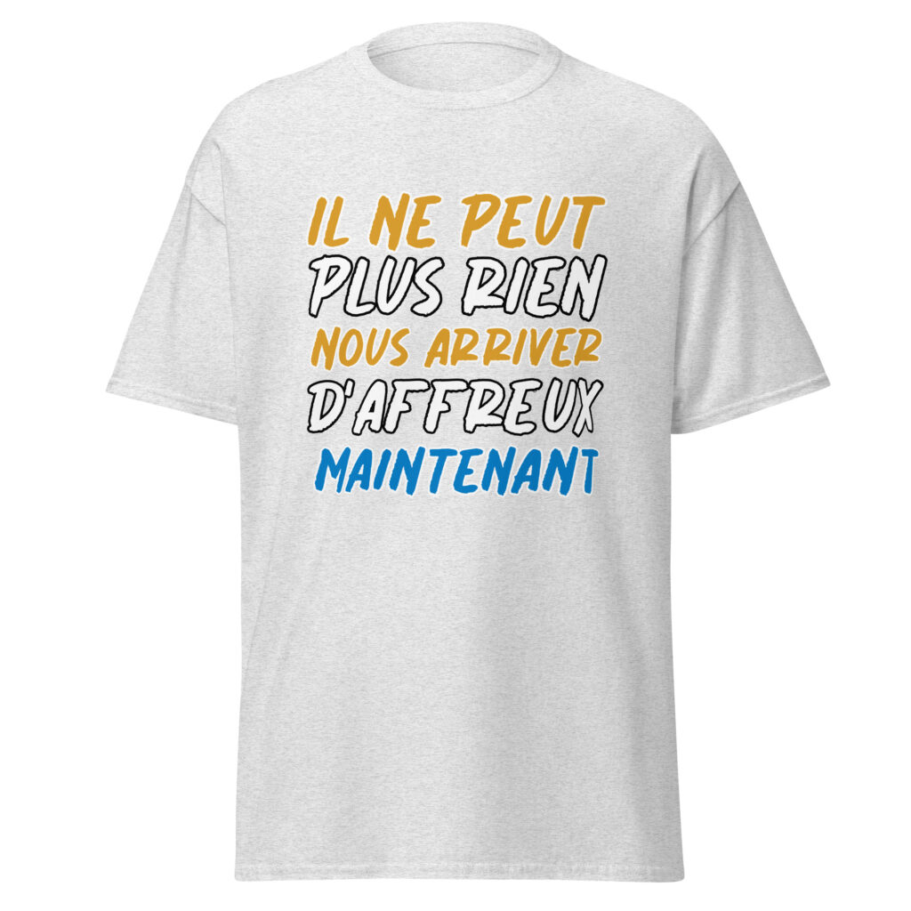 T-shirt "Il ne peut plus rien nous arriver d'affreux maintenant" — Gris Pinchard, face