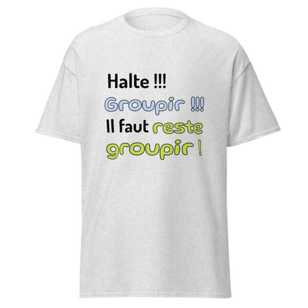 T-shirt "Halte !!! Groupir !!! Il faut reste groupir !" – Image 29