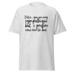 T-shirt "Dites, you are very sympathique but I préfère vous voir là-bas."