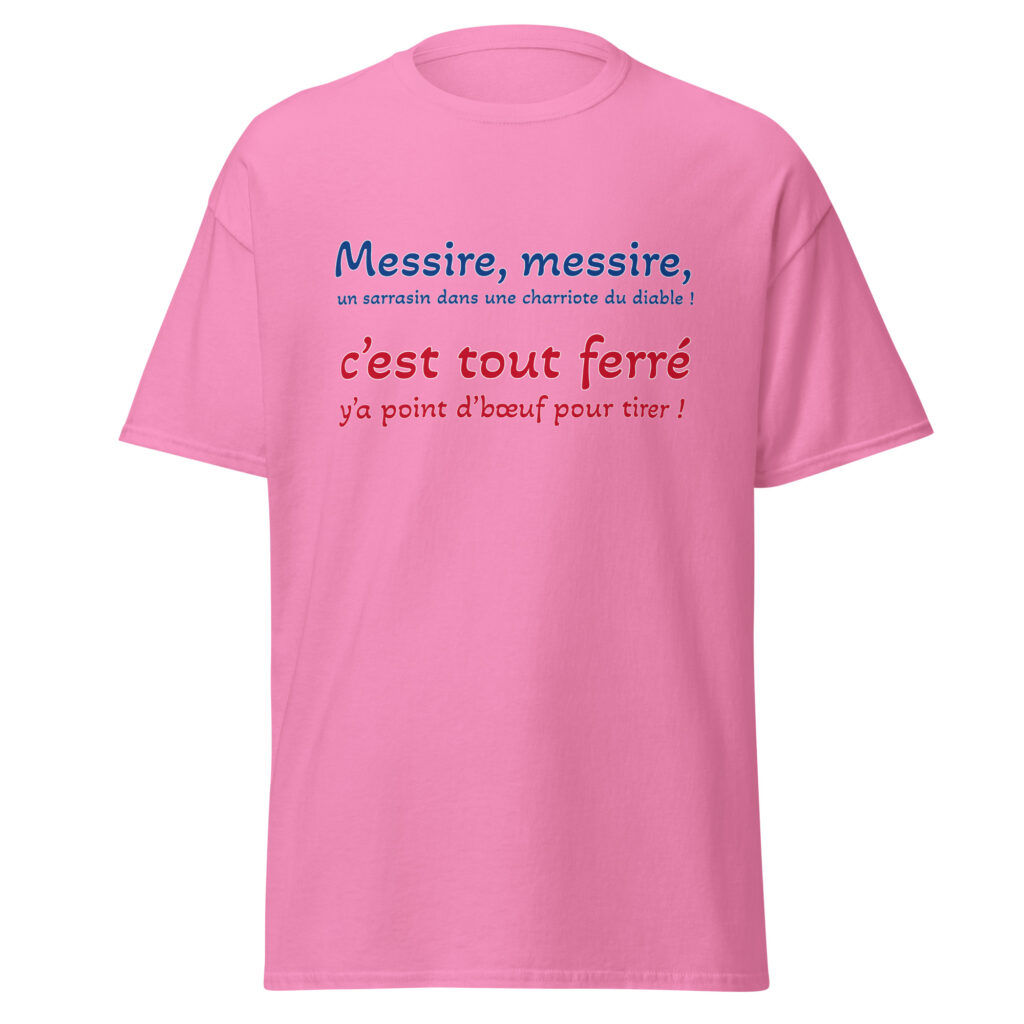 T-shirt "Messire, messire, un sarrasin dans une charriote du diable !" — Rose, face