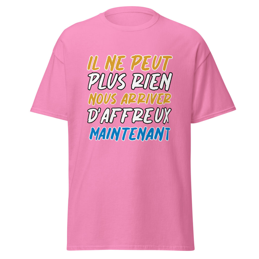T-shirt "Il ne peut plus rien nous arriver d'affreux maintenant" — Rose, face