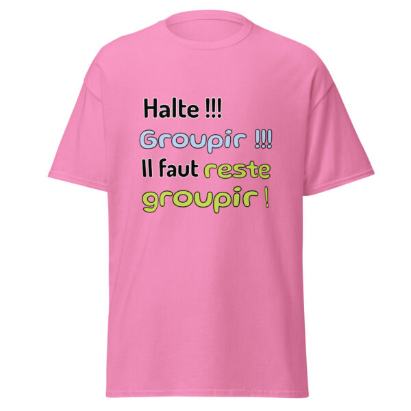 T-shirt "Halte !!! Groupir !!! Il faut reste groupir !" – Image 17