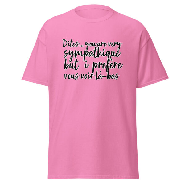 T-shirt "Dites, you are very sympathique but I préfère vous voir là-bas." – Image 17
