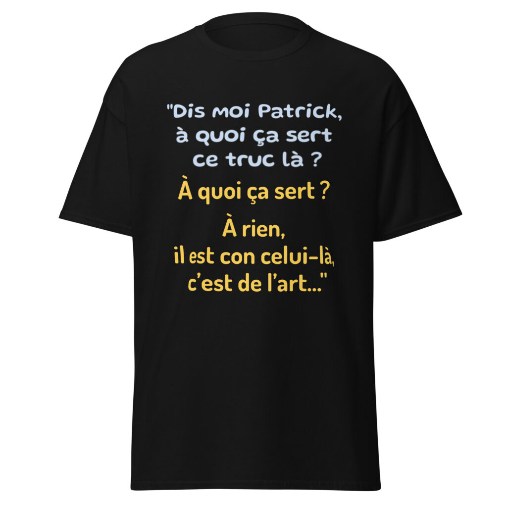 T-shirt "Dis moi Patrick à quoi ça sert ce truc là ?" — Noir, face