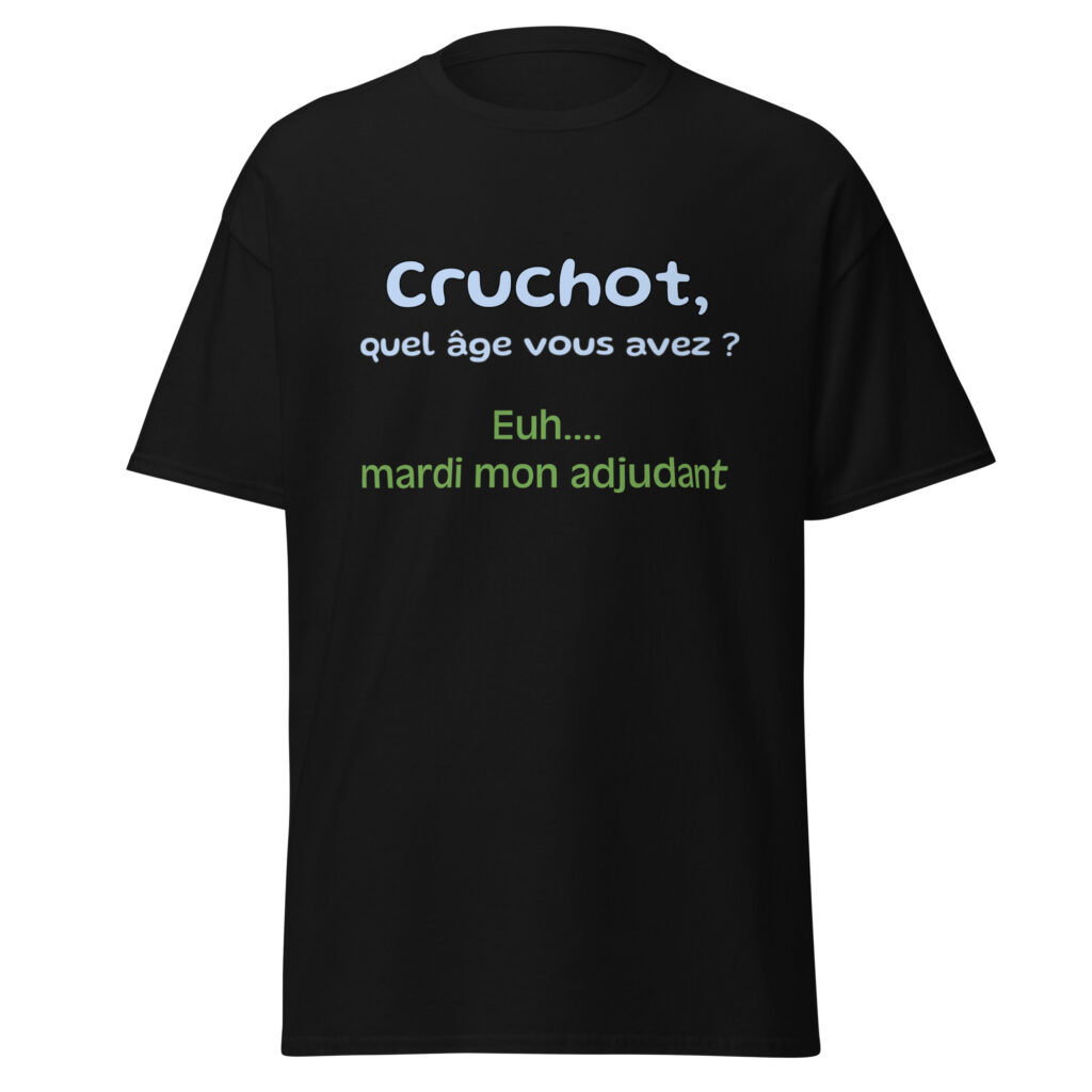 T-shirt "Cruchot, quel âge vous avez ? Euh...mardi mon adjudant !" — Noir, face