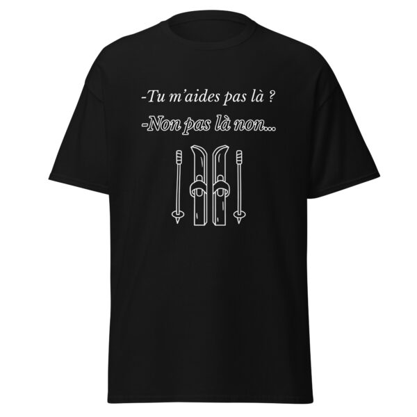 T-shirt "Tu m'aides pas là ? Non, pas là non..."