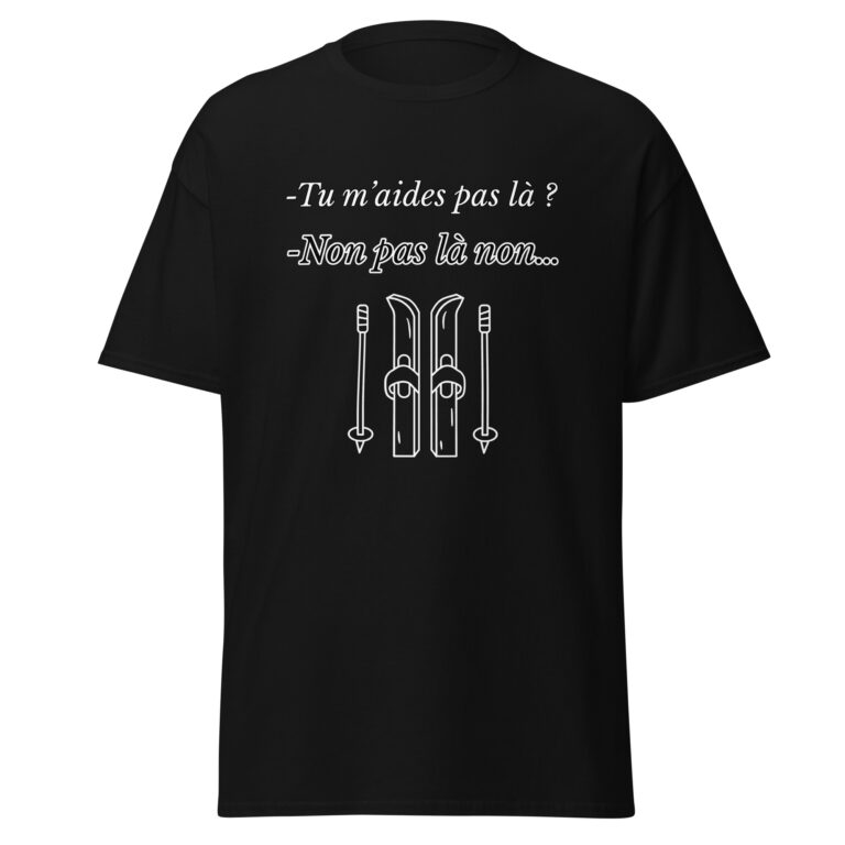 T-shirt "Tu m'aides pas là ? Non, pas là non..." — t-shirt unisexe imprimé