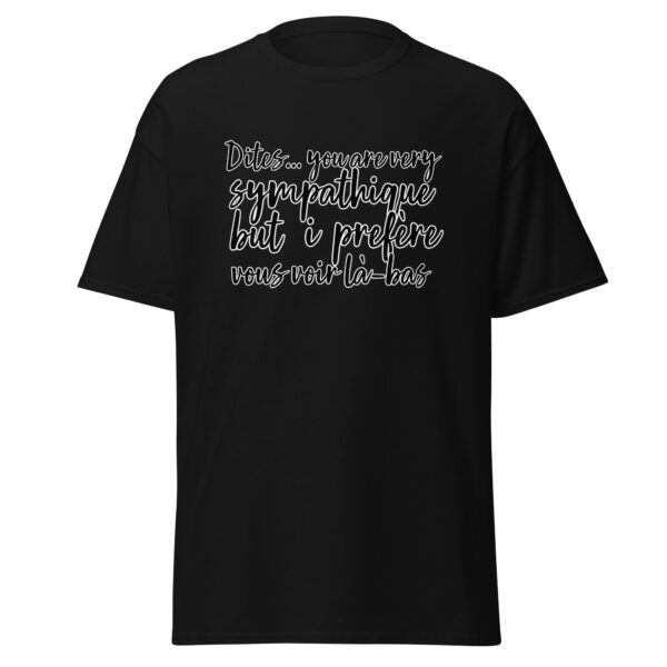 T-shirt "Dites, you are very sympathique but I préfère vous voir là-bas." – Image 4