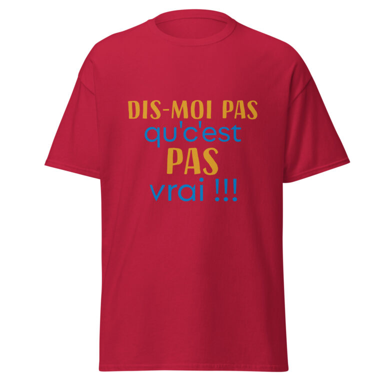 T-shirt "dis moi pas qu'c'est pas vrai !" — t-shirt unisexe imprimé