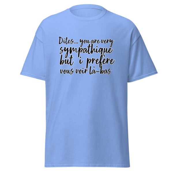 T-shirt "Dites, you are very sympathique but I préfère vous voir là-bas." – Image 19