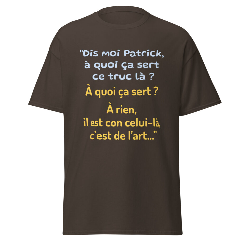 T-shirt "Dis moi Patrick à quoi ça sert ce truc là ?" — Chocolat Noir, face