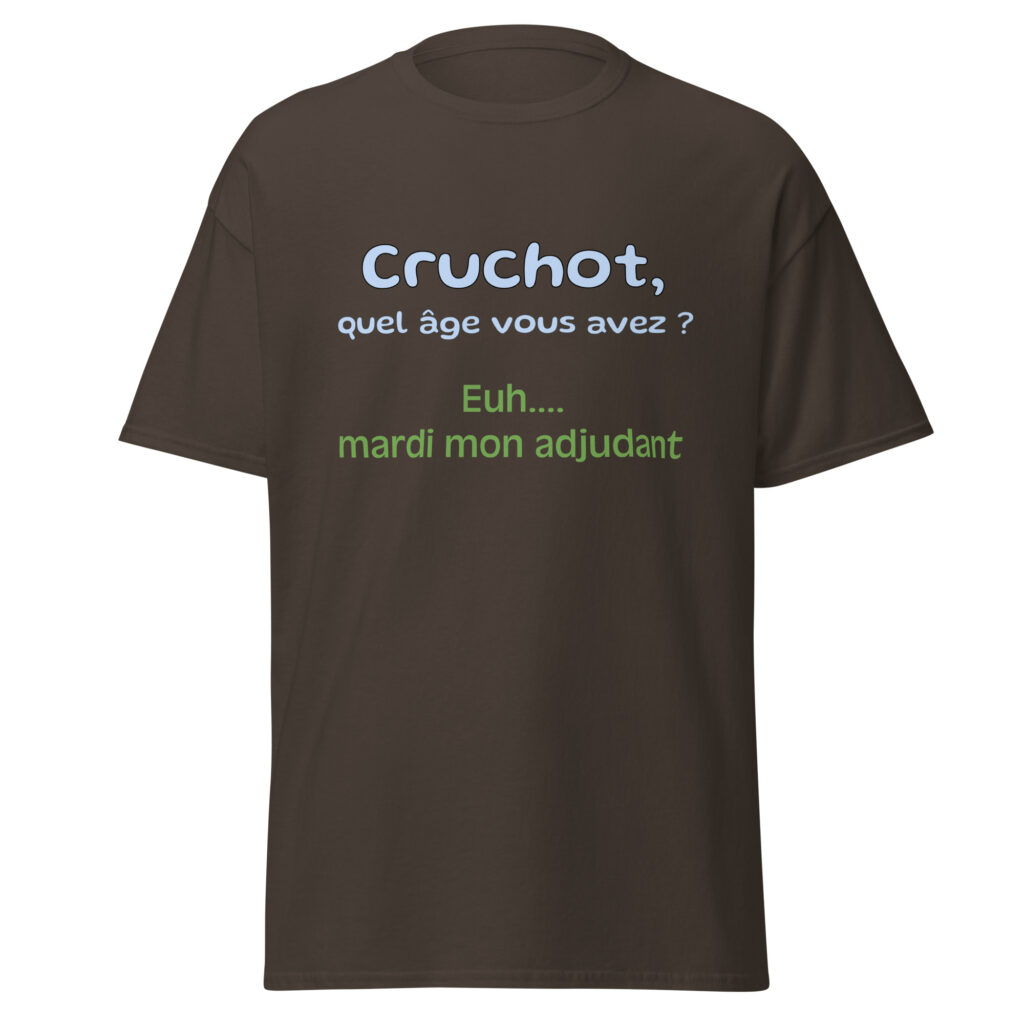T-shirt "Cruchot, quel âge vous avez ? Euh...mardi mon adjudant !" — Chocolat Noir, face