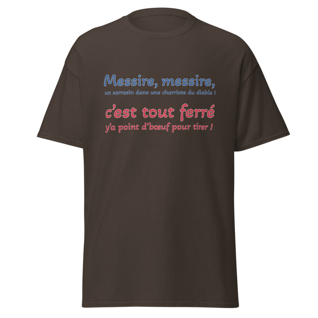 T-shirt "Messire, messire, un sarrasin dans une charriote du diable !" — Chocolat Noir, face