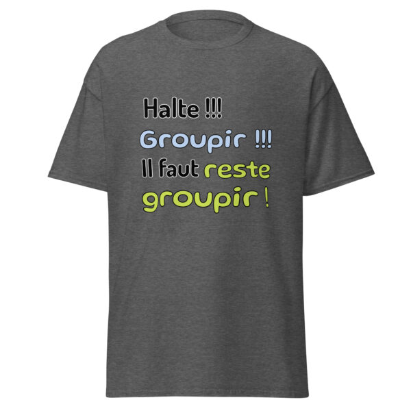 T-shirt "Halte !!! Groupir !!! Il faut reste groupir !" – Image 11