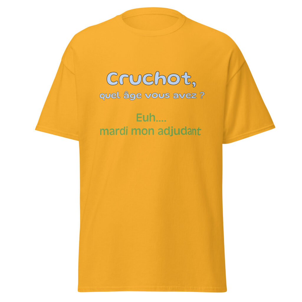 T-shirt "Cruchot, quel âge vous avez ? Euh...mardi mon adjudant !" — Or, face