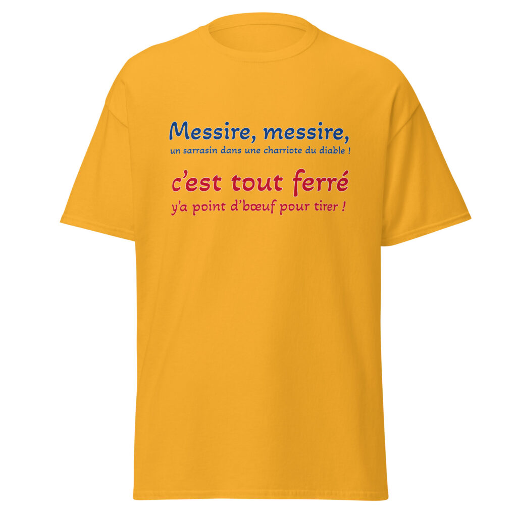 T-shirt "Messire, messire, un sarrasin dans une charriote du diable !" — Or, face