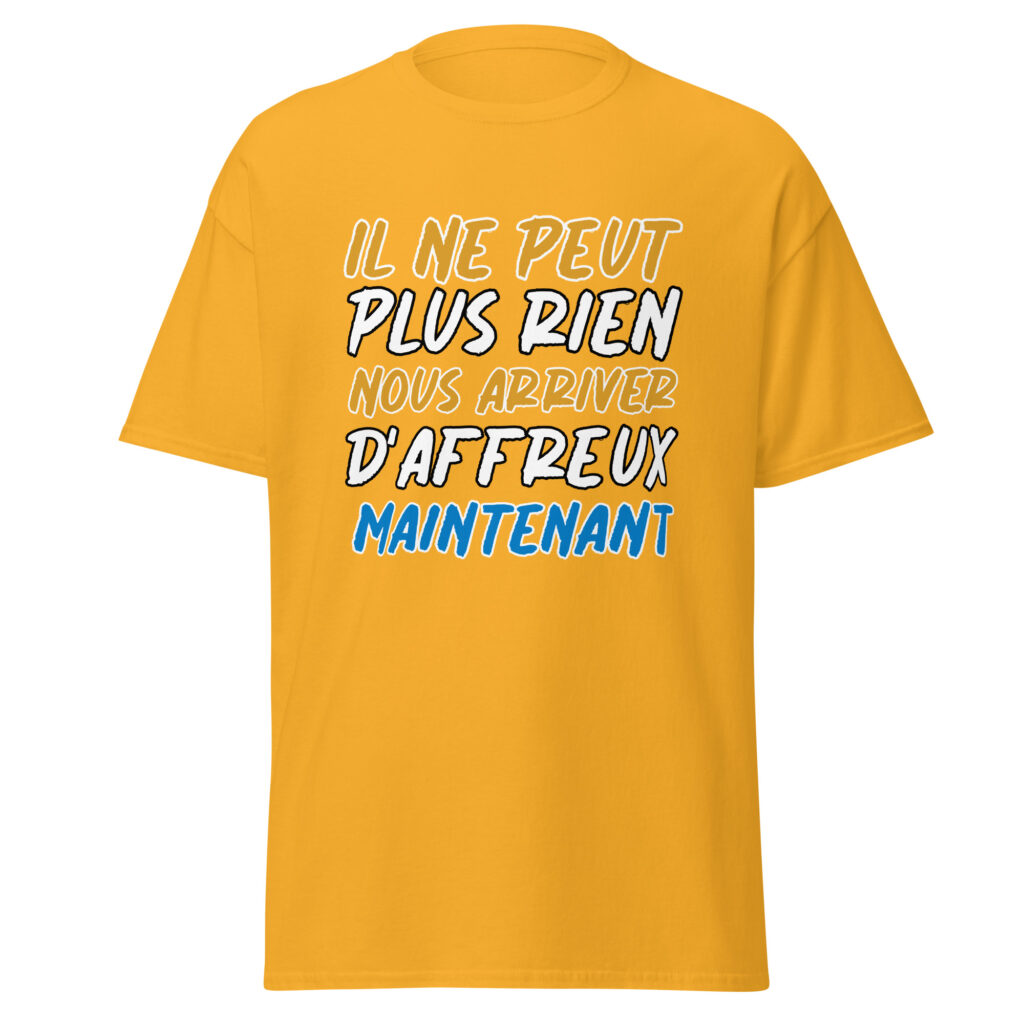 T-shirt "Il ne peut plus rien nous arriver d'affreux maintenant" — Or, face