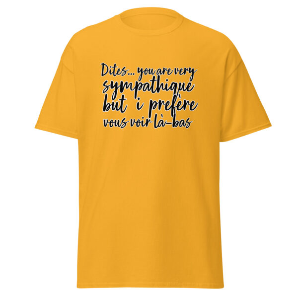 T-shirt "Dites, you are very sympathique but I préfère vous voir là-bas." – Image 21