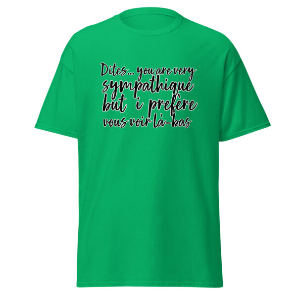 T-shirt "Dites, you are very sympathique but I préfère vous voir là-bas." – Image 15
