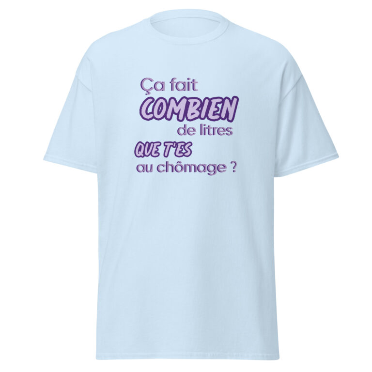 T-shirt "Ça fait combien de litres que t'es au chômage ?" — t-shirt unisexe imprimé