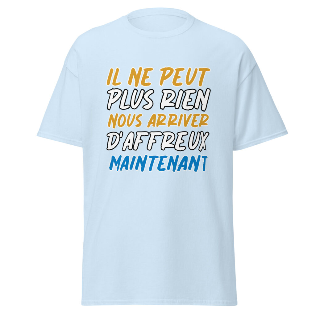 T-shirt "Il ne peut plus rien nous arriver d'affreux maintenant" — Bleu Clair, face