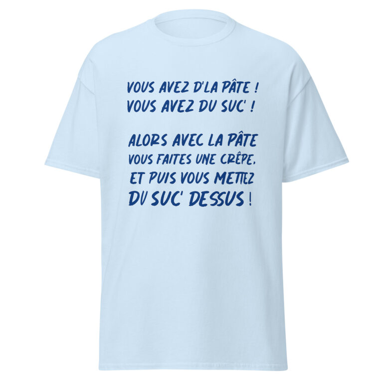 T-shirt "Vous avez de la pâte ! Vous avez du suc' ! — t-shirt unisexe imprimé