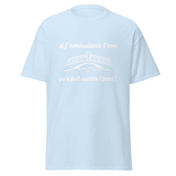 T-shirt "Si j'connaissais l'con qu'a fait sauter l'pont !" – Image 27