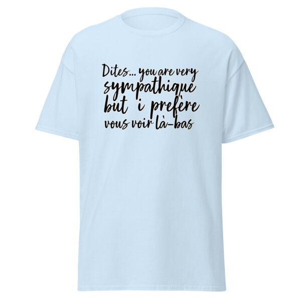 T-shirt "Dites, you are very sympathique but I préfère vous voir là-bas." – Image 27