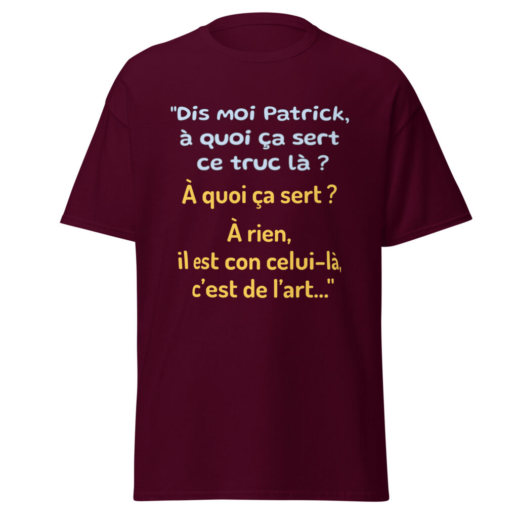 T-shirt "Dis moi Patrick à quoi ça sert ce truc là ?" — Bordeaux, face