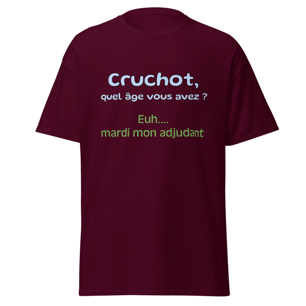 T-shirt "Cruchot, quel âge vous avez ? Euh...mardi mon adjudant !" — Bordeaux, face