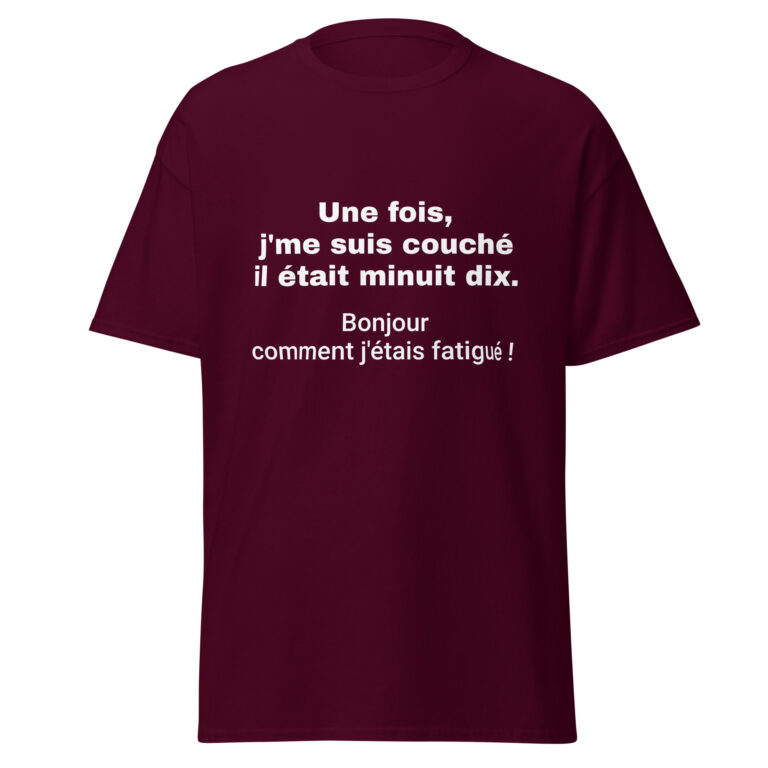 T-shirt "Une fois, j'me suis couché il était minuit dix. Bonjour comment j'étais fatigué !" — t-shirt unisexe imprimé