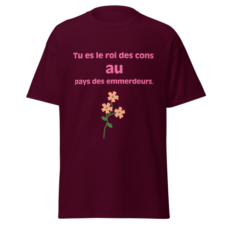 T-shirt "Tu es le roi des cons au pays des emmerdeurs." — t-shirt unisexe imprimé