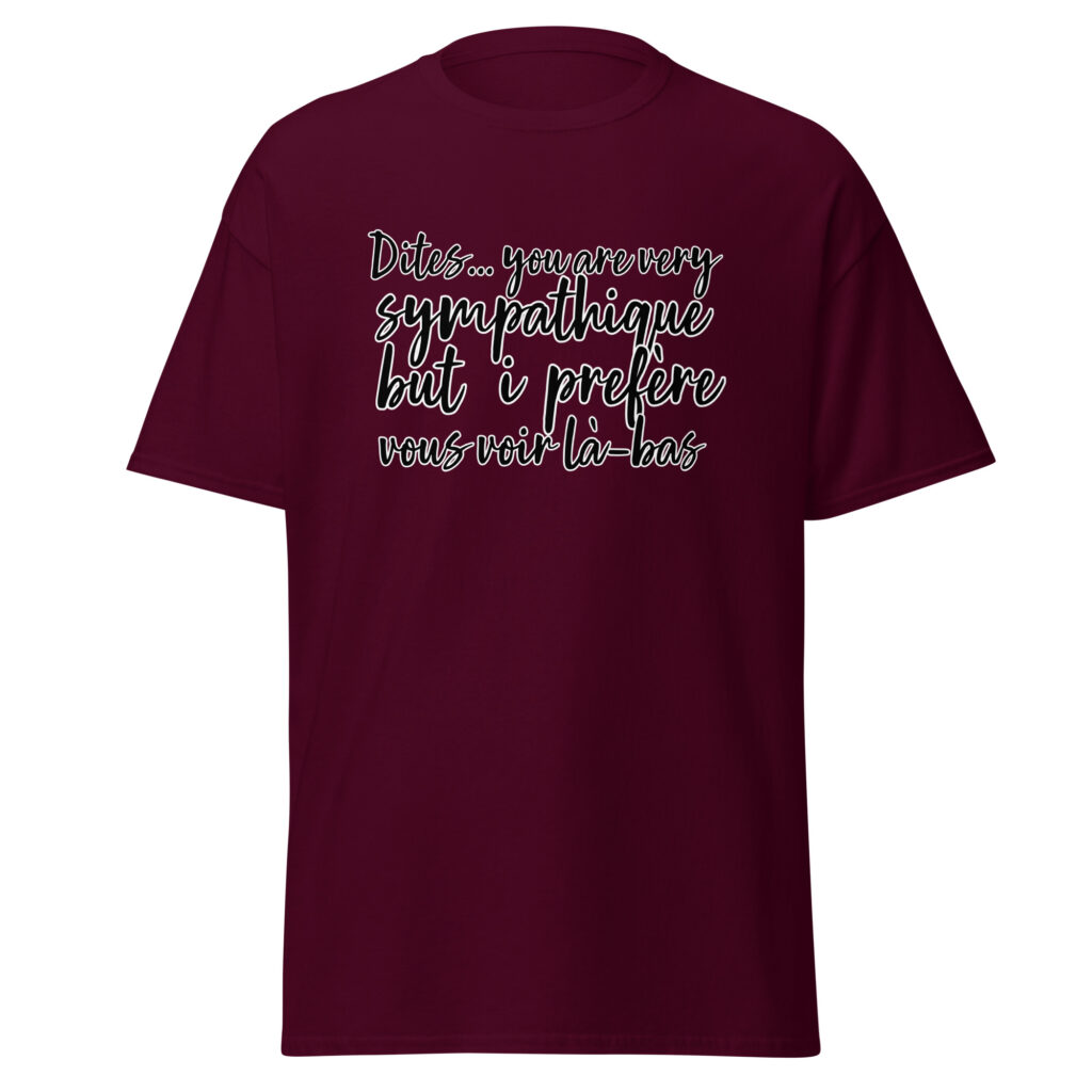 T-shirt "Dites, you are very sympathique but I préfère vous voir là-bas." — Bordeaux, face