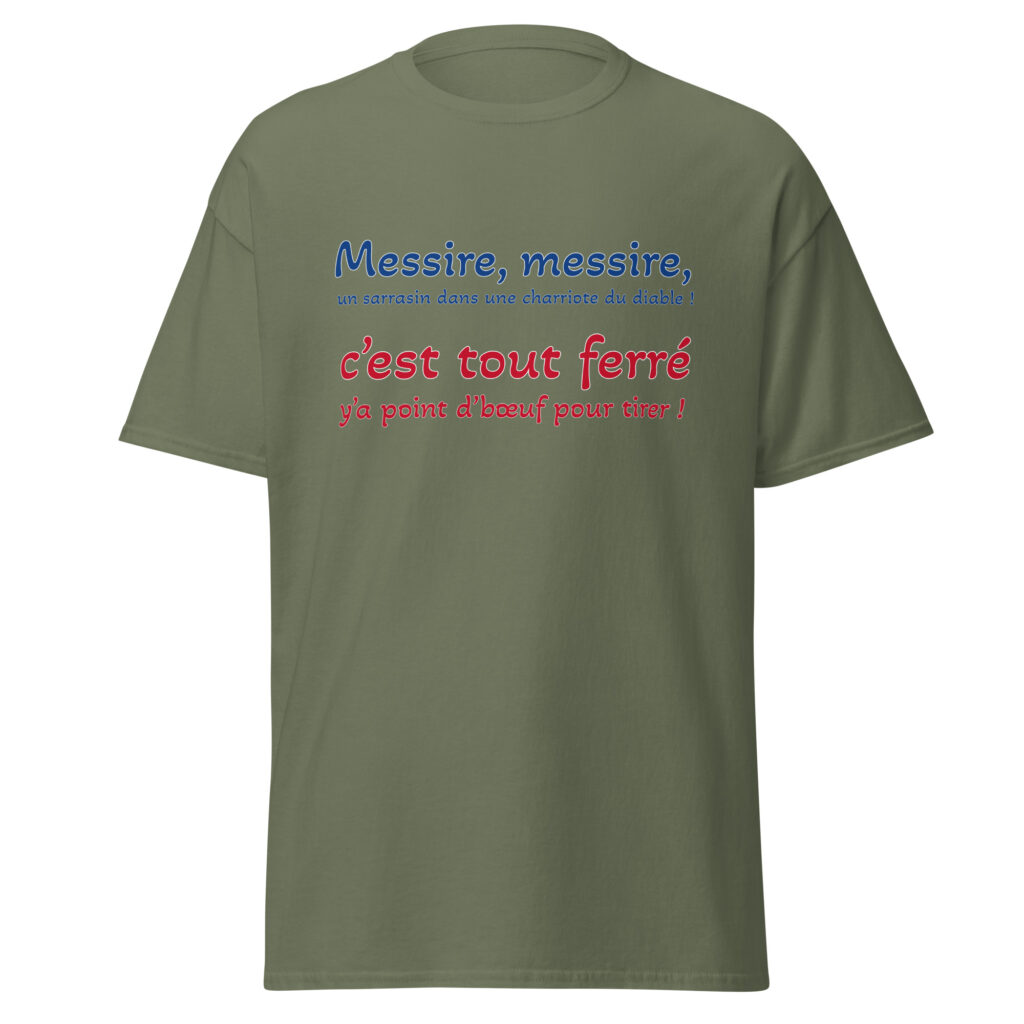 T-shirt "Messire, messire, un sarrasin dans une charriote du diable !" — Vert Militaire, face