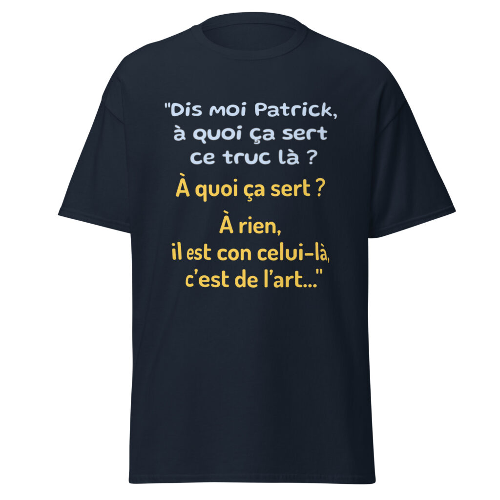 T-shirt "Dis moi Patrick à quoi ça sert ce truc là ?" — Bleu Marine, face