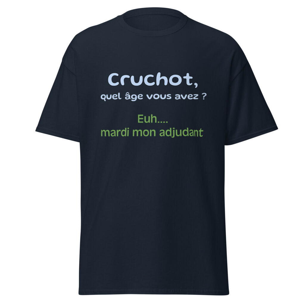 T-shirt "Cruchot, quel âge vous avez ? Euh...mardi mon adjudant !" — Bleu Marine, face