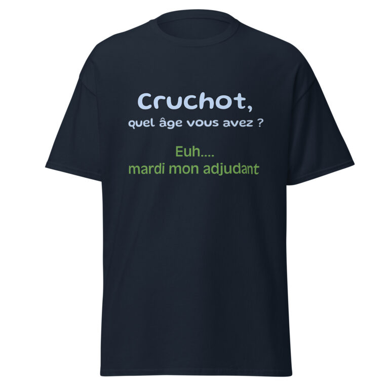 T-shirt "Cruchot, quel âge vous avez ? Euh...mardi mon adjudant !" — t-shirt unisexe imprimé