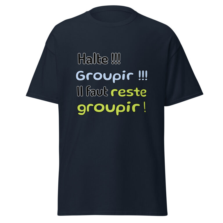 T-shirt "Halte !!! Groupir !!! Il faut reste groupir !" — t-shirt unisexe imprimé
