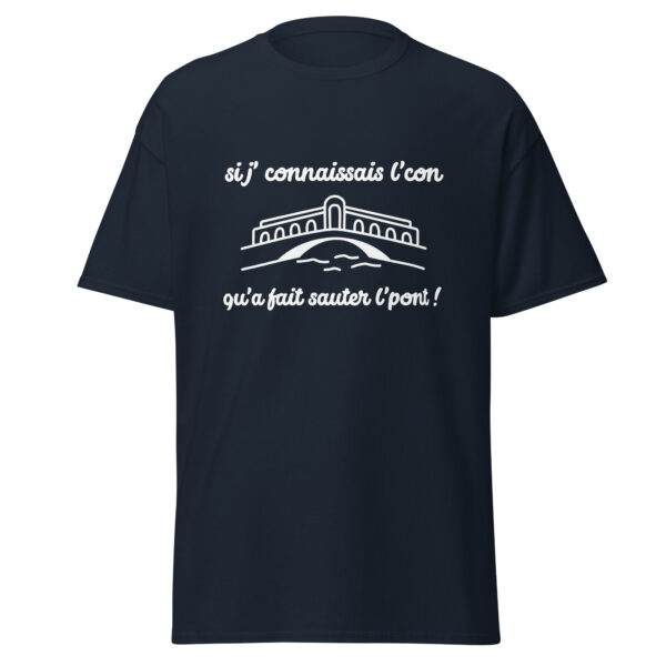 T-shirt "Si j'connaissais l'con qu'a fait sauter l'pont !" – Image 5