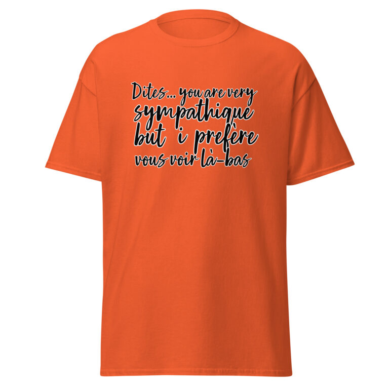 T-shirt "Dites, you are very sympathique but I préfère vous voir là-bas." — t-shirt unisexe imprimé