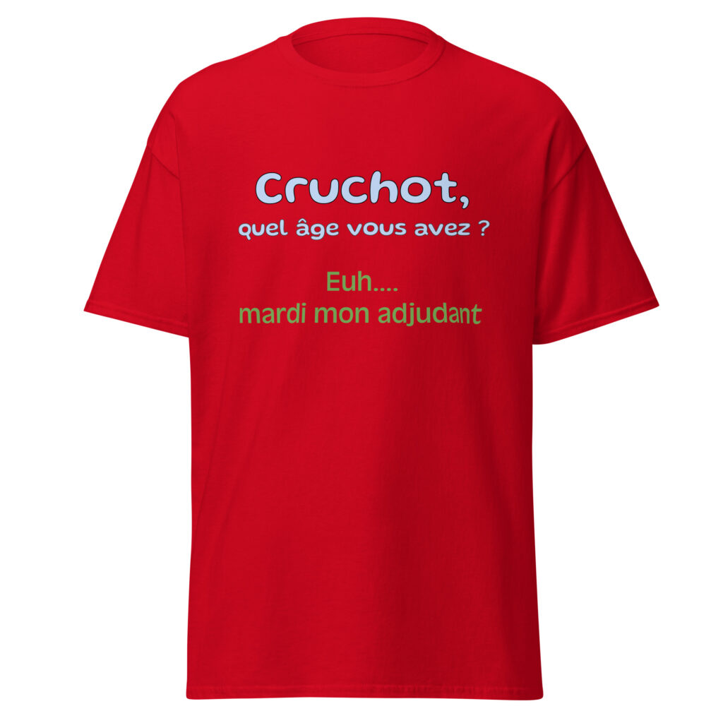 T-shirt "Cruchot, quel âge vous avez ? Euh...mardi mon adjudant !" — Rouge, face