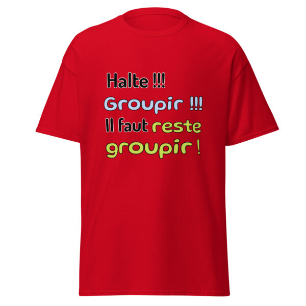 T-shirt "Halte !!! Groupir !!! Il faut reste groupir !" – Image 7