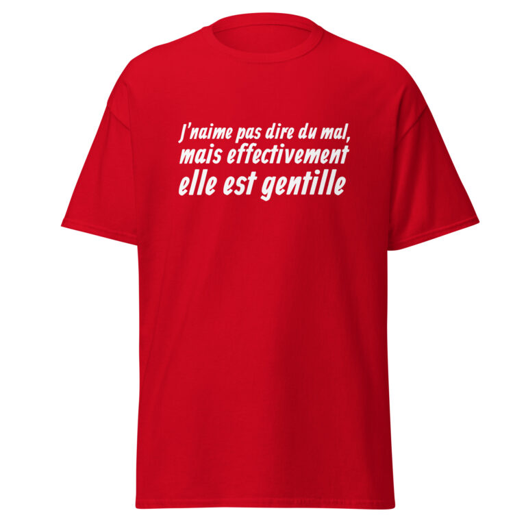 T-shirt "J'n'aime pas dire du mal, mais effectivement elle est gentille." — t-shirt unisexe imprimé