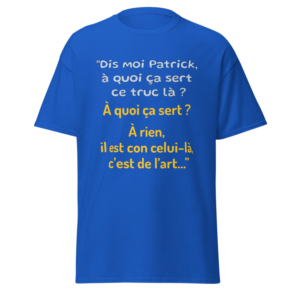 T-shirt "Dis moi Patrick à quoi ça sert ce truc là ?" — Bleu Roi, face