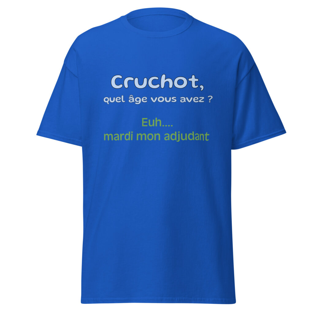 T-shirt "Cruchot, quel âge vous avez ? Euh...mardi mon adjudant !" — Bleu Roi, face