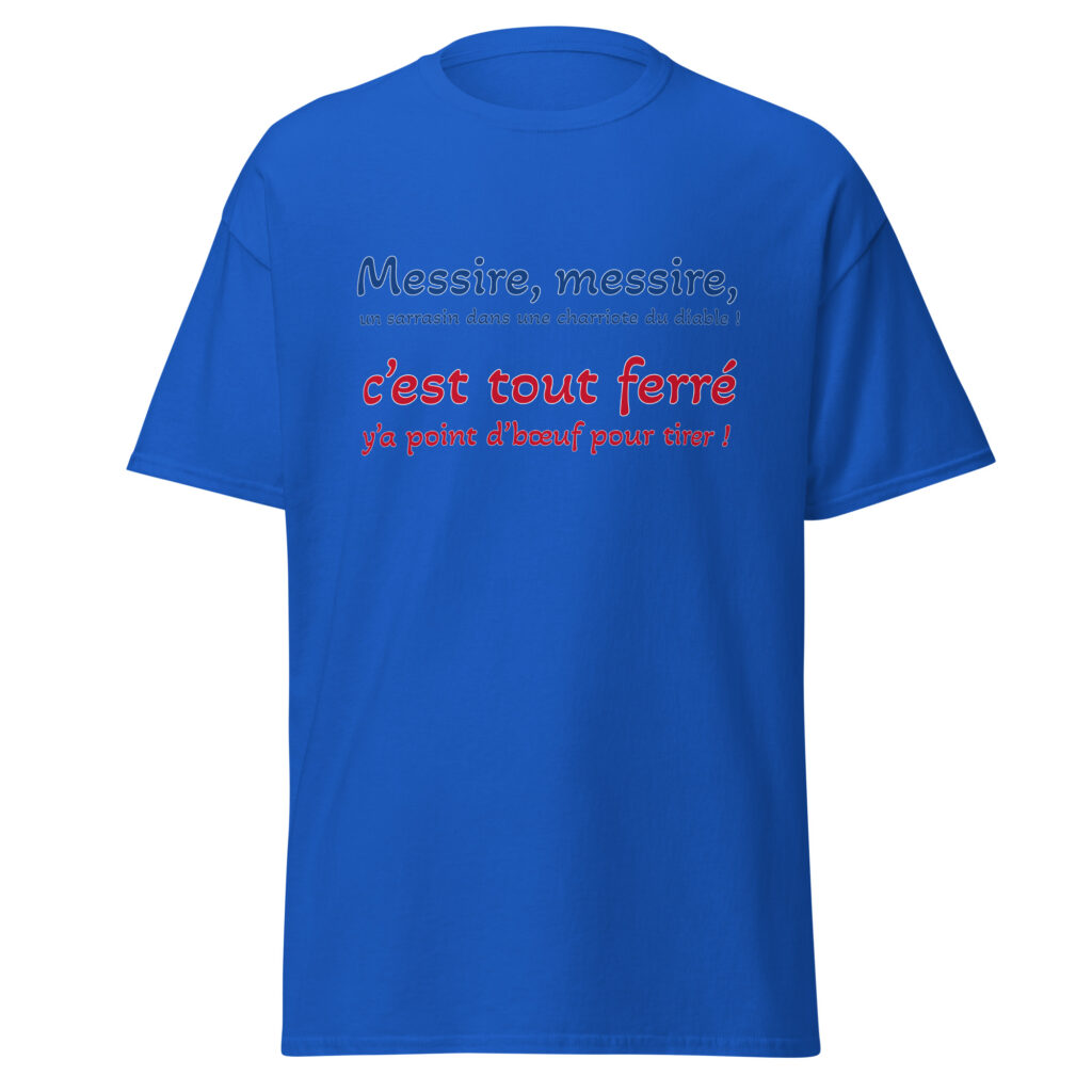 T-shirt "Messire, messire, un sarrasin dans une charriote du diable !" — Bleu Roi, face