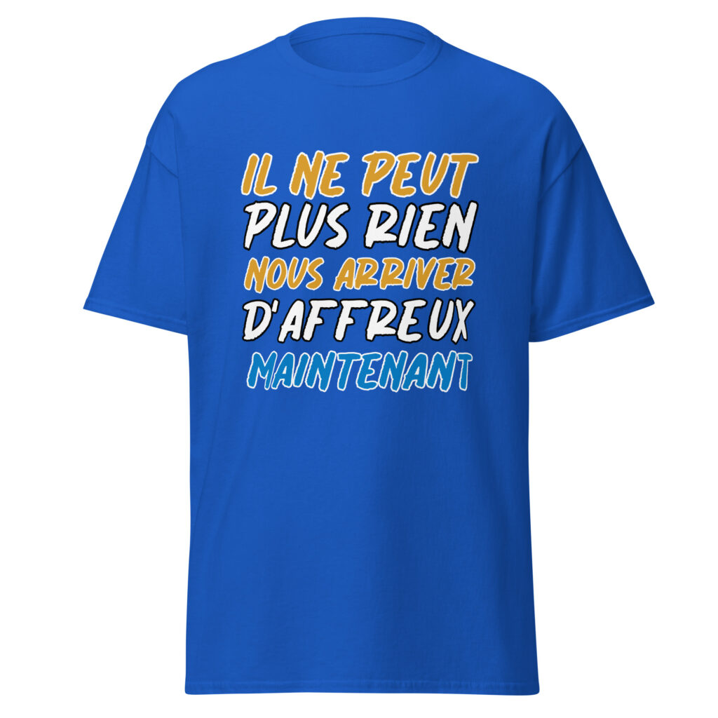T-shirt "Il ne peut plus rien nous arriver d'affreux maintenant" — Bleu Roi, face