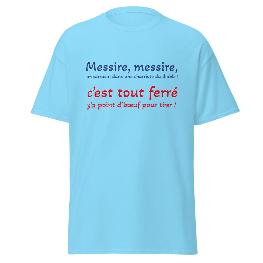 T-shirt "Messire, messire, un sarrasin dans une charriote du diable !" — Bleu Ciel, face